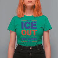 Ice Out For Good Protest T Shirt For Women Justice Against Ice Political Resistance