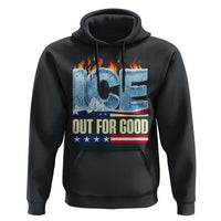 Ice Out For Good Patriotic Protest Hoodie Patriotic Burn Ice Justice Political Resistance