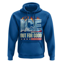 Ice Out For Good Patriotic Protest Hoodie Patriotic Burn Ice Justice Political Resistance