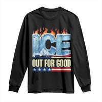 Ice Out For Good Patriotic Protest Long Sleeve Shirt Patriotic Burn Ice Justice Political Resistance