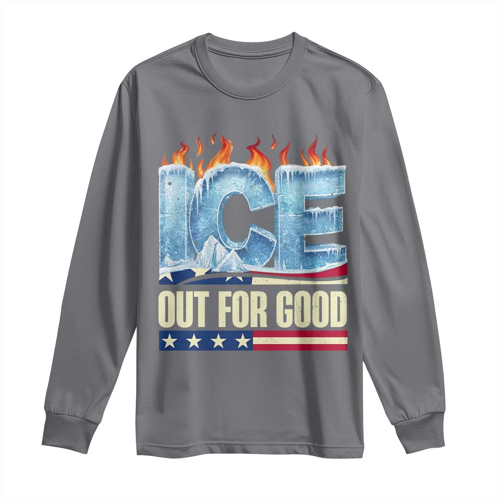 Ice Out For Good Patriotic Protest Long Sleeve Shirt Patriotic Burn Ice Justice Political Resistance