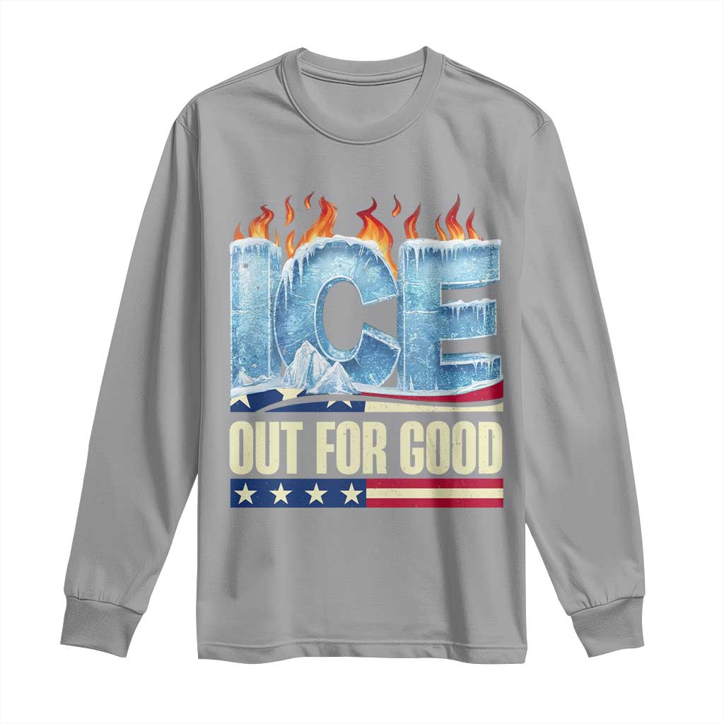Ice Out For Good Patriotic Protest Long Sleeve Shirt Patriotic Burn Ice Justice Political Resistance