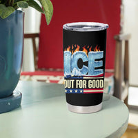 Ice Out For Good Patriotic Protest Tumbler Cup Patriotic Burn Ice Justice Political Resistance