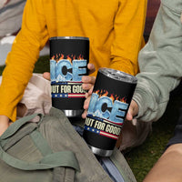 Ice Out For Good Patriotic Protest Tumbler Cup Patriotic Burn Ice Justice Political Resistance