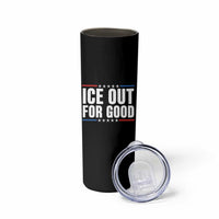 Ice Out For Good Patriotic Protest Skinny Tumbler Justice Political Resistance