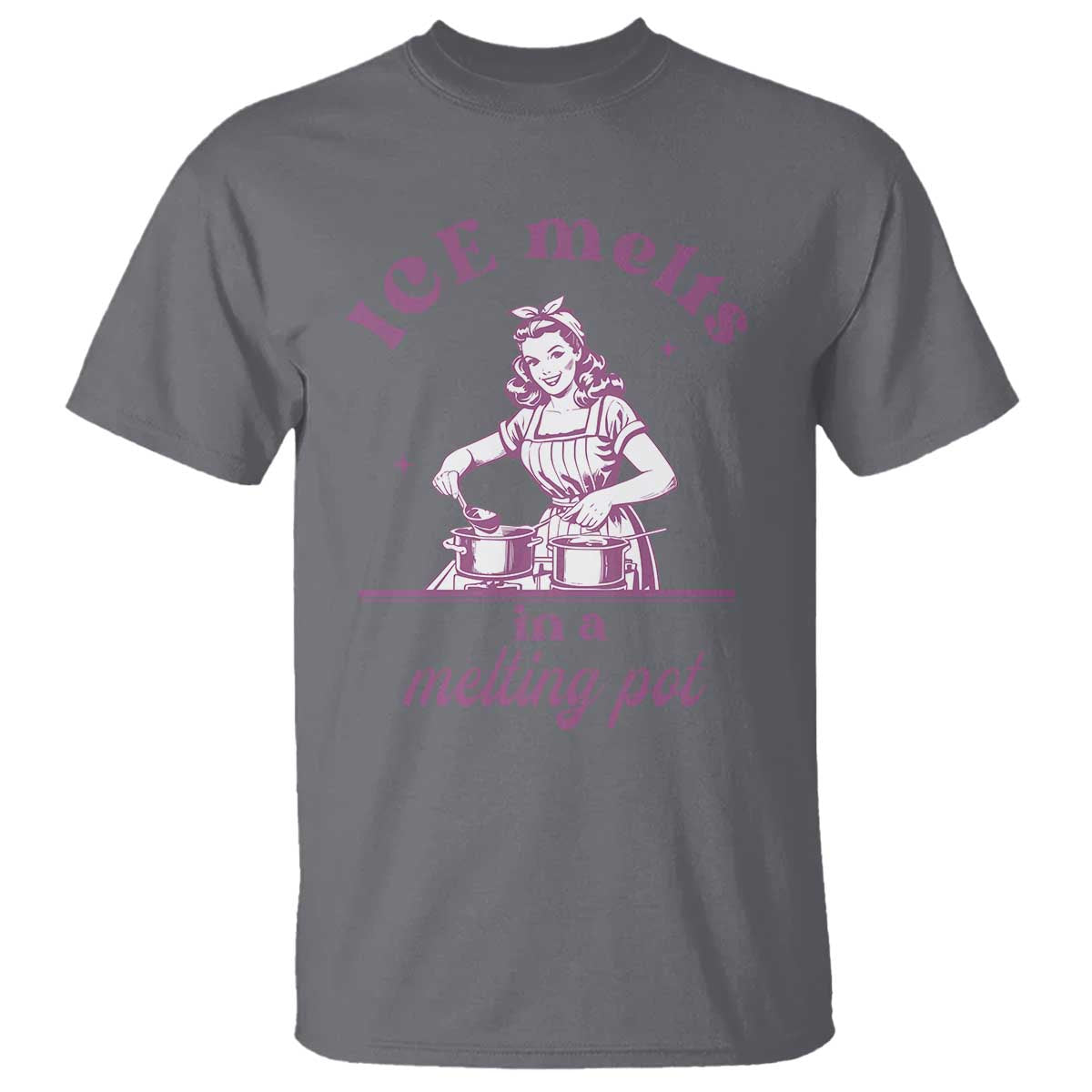Ice Melts In A Melting Pot T Shirt Funny Cooking Woman Retro Feminist Political Statement