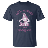 Ice Melts In A Melting Pot T Shirt Funny Cooking Woman Retro Feminist Political Statement