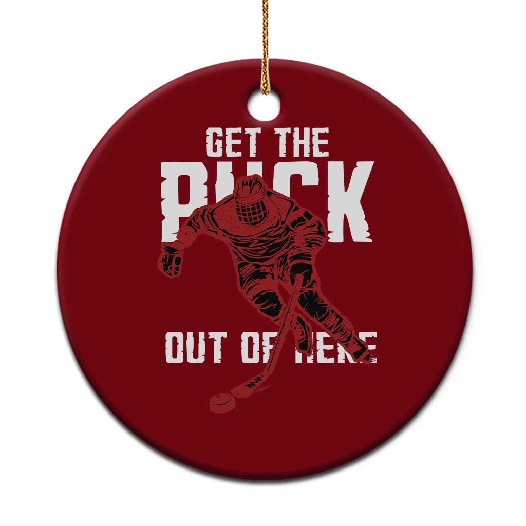 Get The Puck Out of Here Ceramic Ornament Sarcastic Ice Hockey Pun Humor