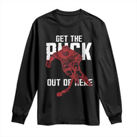 Get The Puck Out of Here Long Sleeve Shirt Sarcastic Ice Hockey Pun Humor