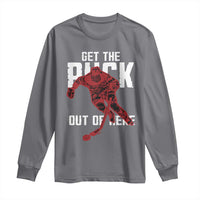 Get The Puck Out of Here Long Sleeve Shirt Sarcastic Ice Hockey Pun Humor