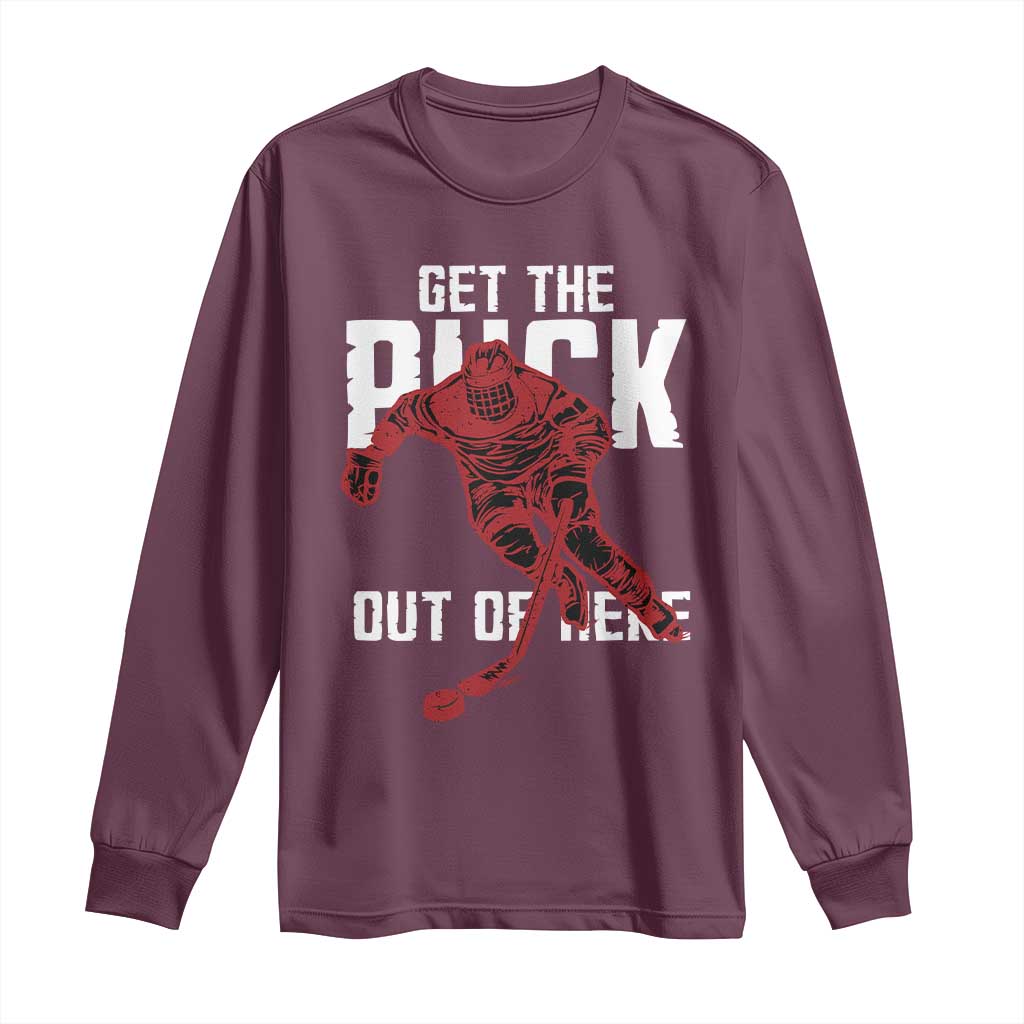 Get The Puck Out of Here Long Sleeve Shirt Sarcastic Ice Hockey Pun Humor