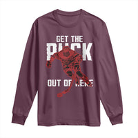 Get The Puck Out of Here Long Sleeve Shirt Sarcastic Ice Hockey Pun Humor