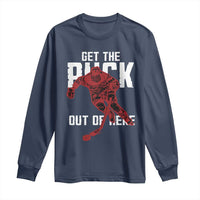 Get The Puck Out of Here Long Sleeve Shirt Sarcastic Ice Hockey Pun Humor