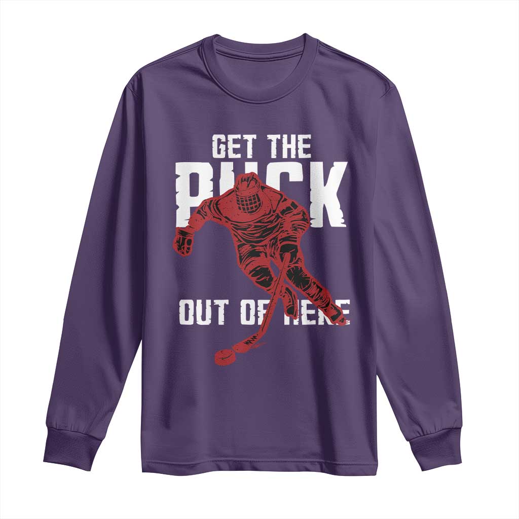 Get The Puck Out of Here Long Sleeve Shirt Sarcastic Ice Hockey Pun Humor