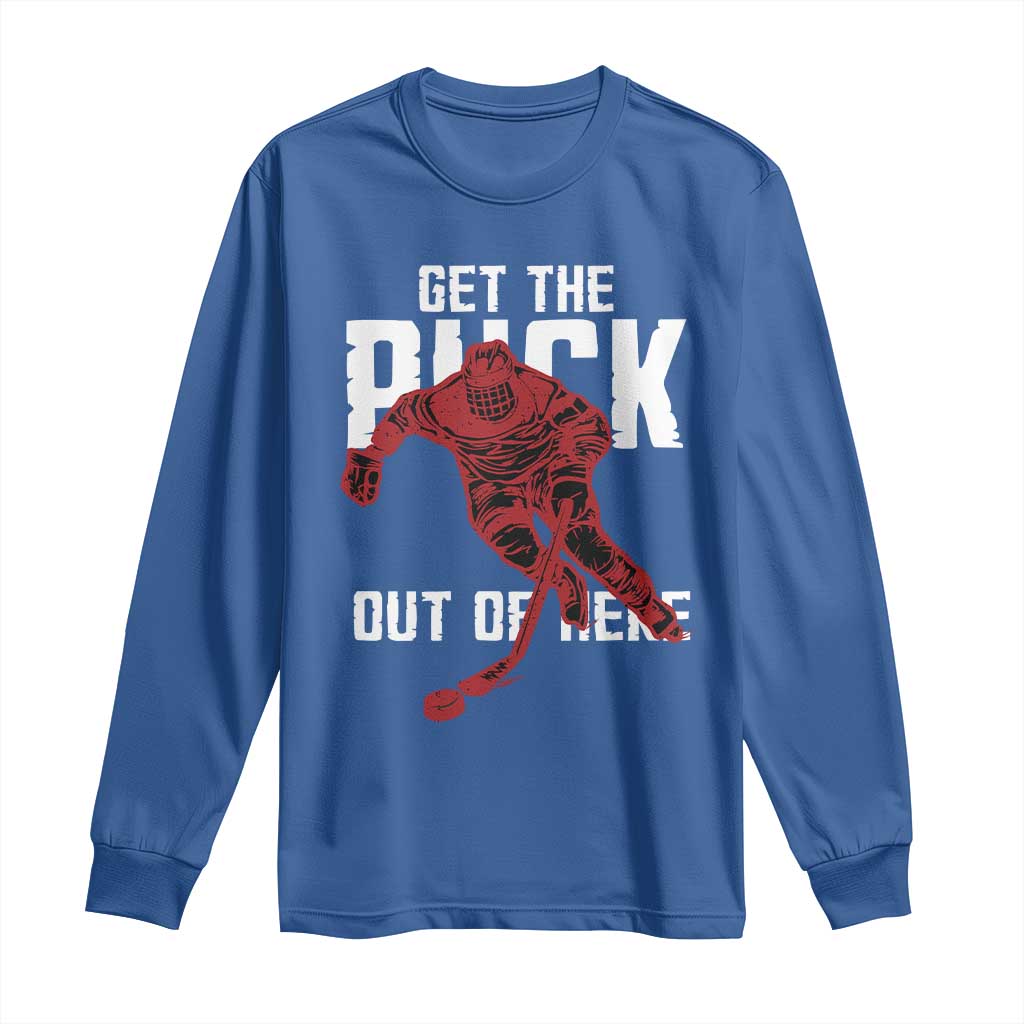 Get The Puck Out of Here Long Sleeve Shirt Sarcastic Ice Hockey Pun Humor