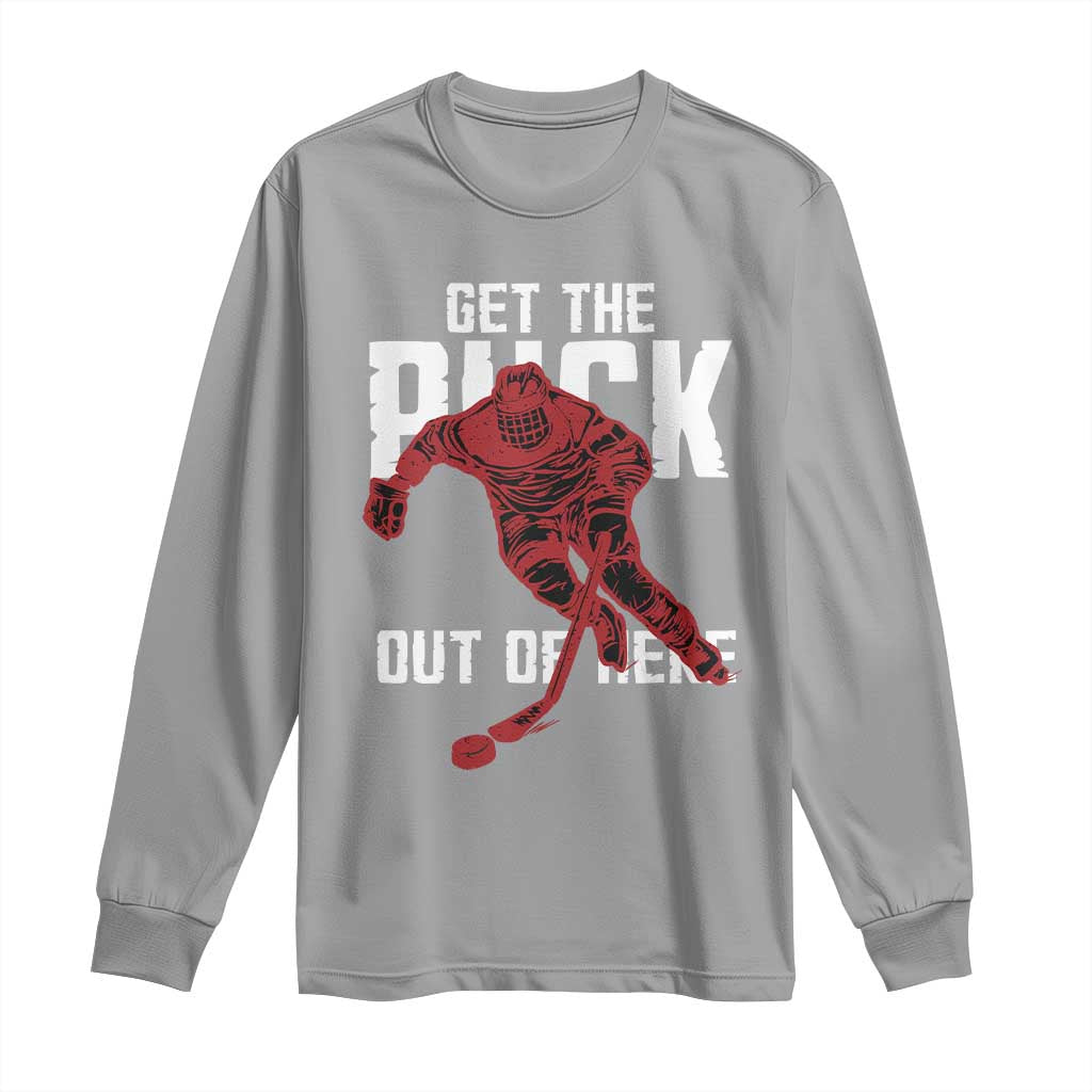 Get The Puck Out of Here Long Sleeve Shirt Sarcastic Ice Hockey Pun Humor