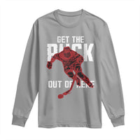 Get The Puck Out of Here Long Sleeve Shirt Sarcastic Ice Hockey Pun Humor