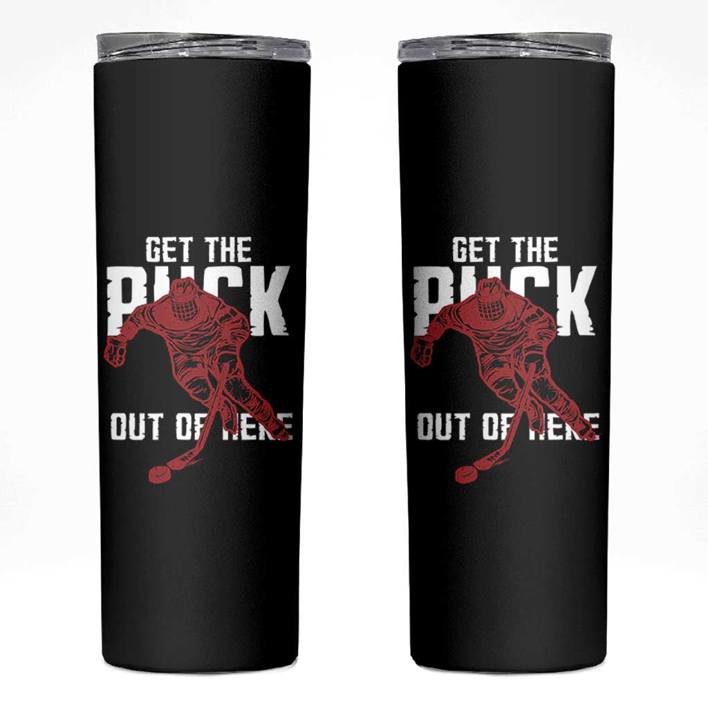 Get The Puck Out of Here Skinny Tumbler Sarcastic Ice Hockey Pun Humor
