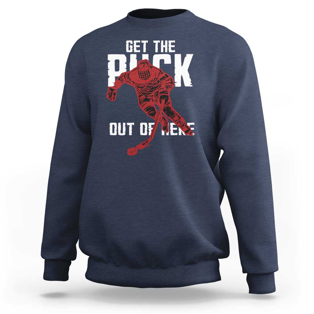 Get The Puck Out of Here Sweatshirt Sarcastic Ice Hockey Pun Humor