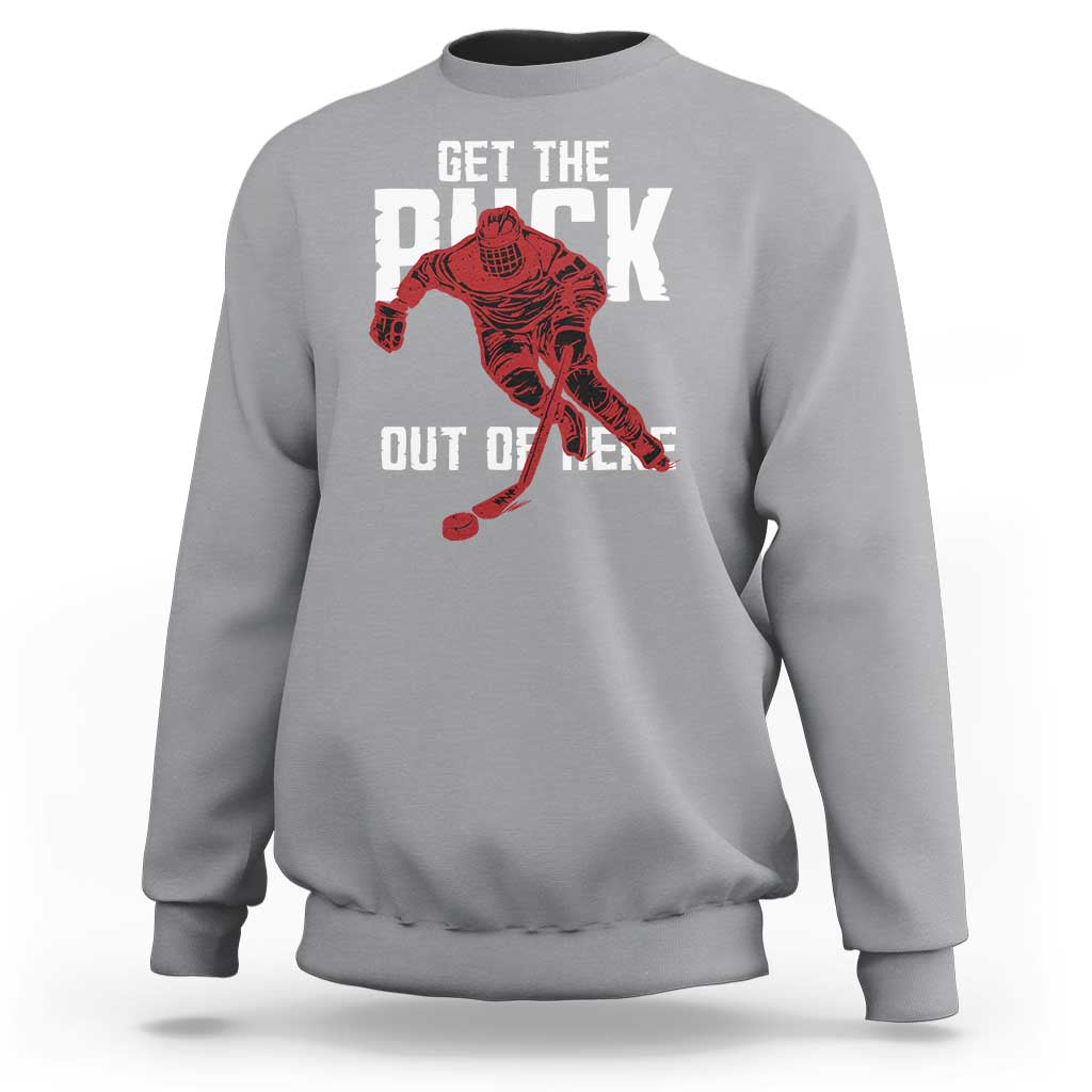 Get The Puck Out of Here Sweatshirt Sarcastic Ice Hockey Pun Humor