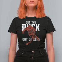 Get The Puck Out of Here T Shirt For Women Sarcastic Ice Hockey Pun Humor