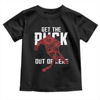 Get The Puck Out of Here Toddler T Shirt Sarcastic Ice Hockey Pun Humor