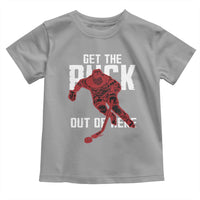 Get The Puck Out of Here Toddler T Shirt Sarcastic Ice Hockey Pun Humor