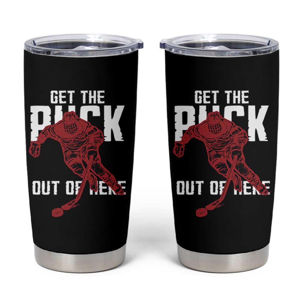 Get The Puck Out of Here Tumbler Cup Sarcastic Ice Hockey Pun Humor