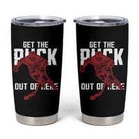 Get The Puck Out of Here Tumbler Cup Sarcastic Ice Hockey Pun Humor