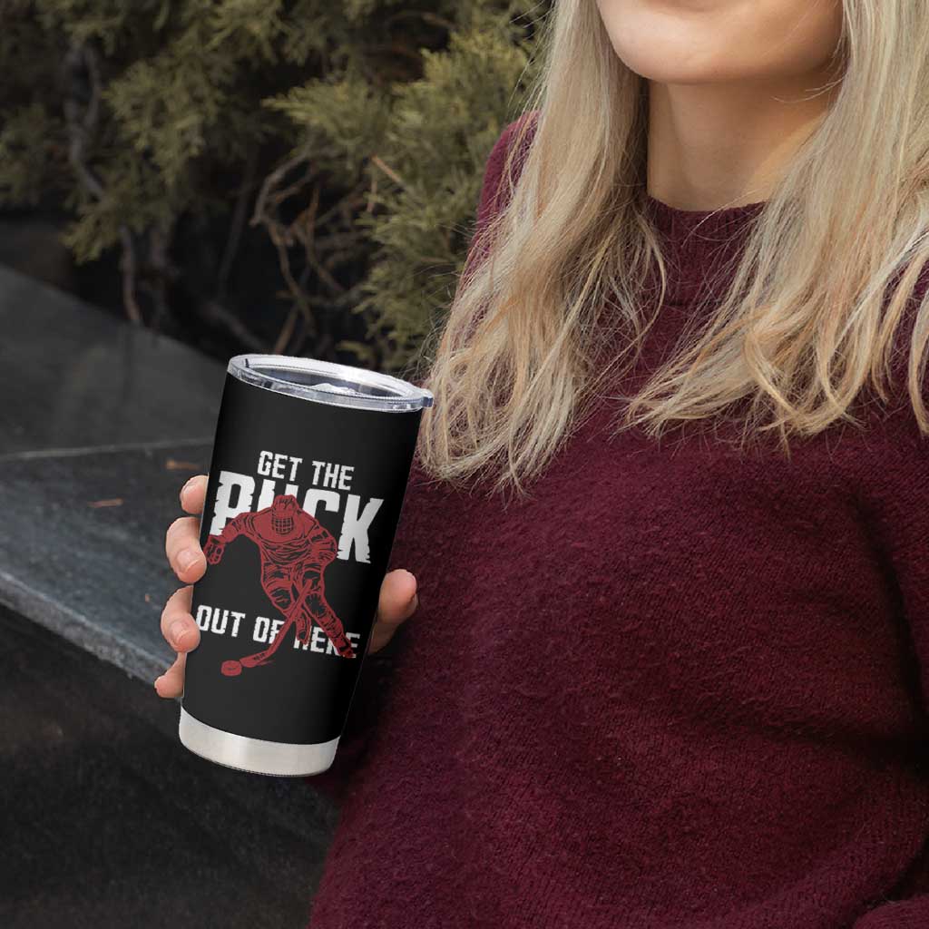 Get The Puck Out of Here Tumbler Cup Sarcastic Ice Hockey Pun Humor