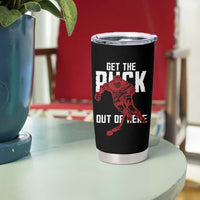 Get The Puck Out of Here Tumbler Cup Sarcastic Ice Hockey Pun Humor