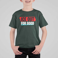 Ice Out For Good T Shirt For Kid Subtle Against Ice Protest Political Resistance