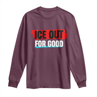 Ice Out For Good Long Sleeve Shirt Subtle Against Ice Protest Political Resistance