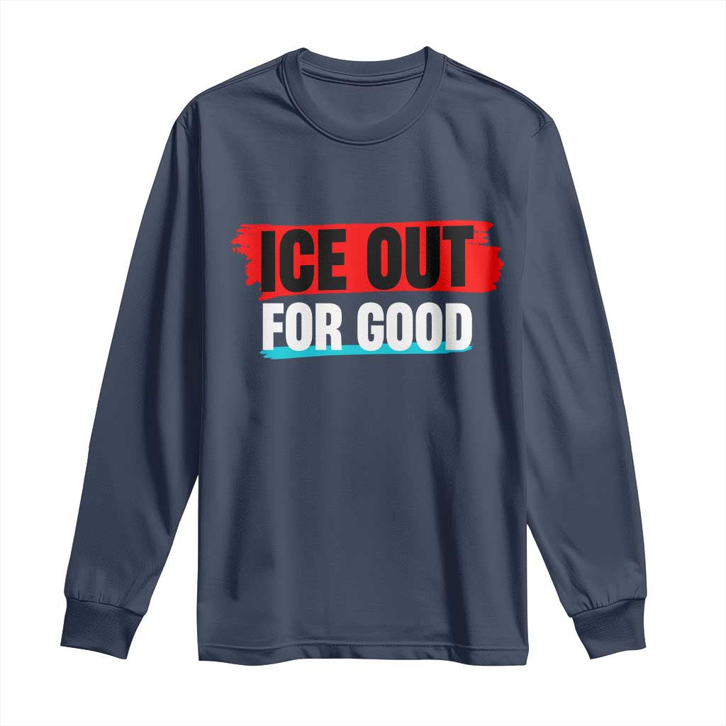 Ice Out For Good Long Sleeve Shirt Subtle Against Ice Protest Political Resistance