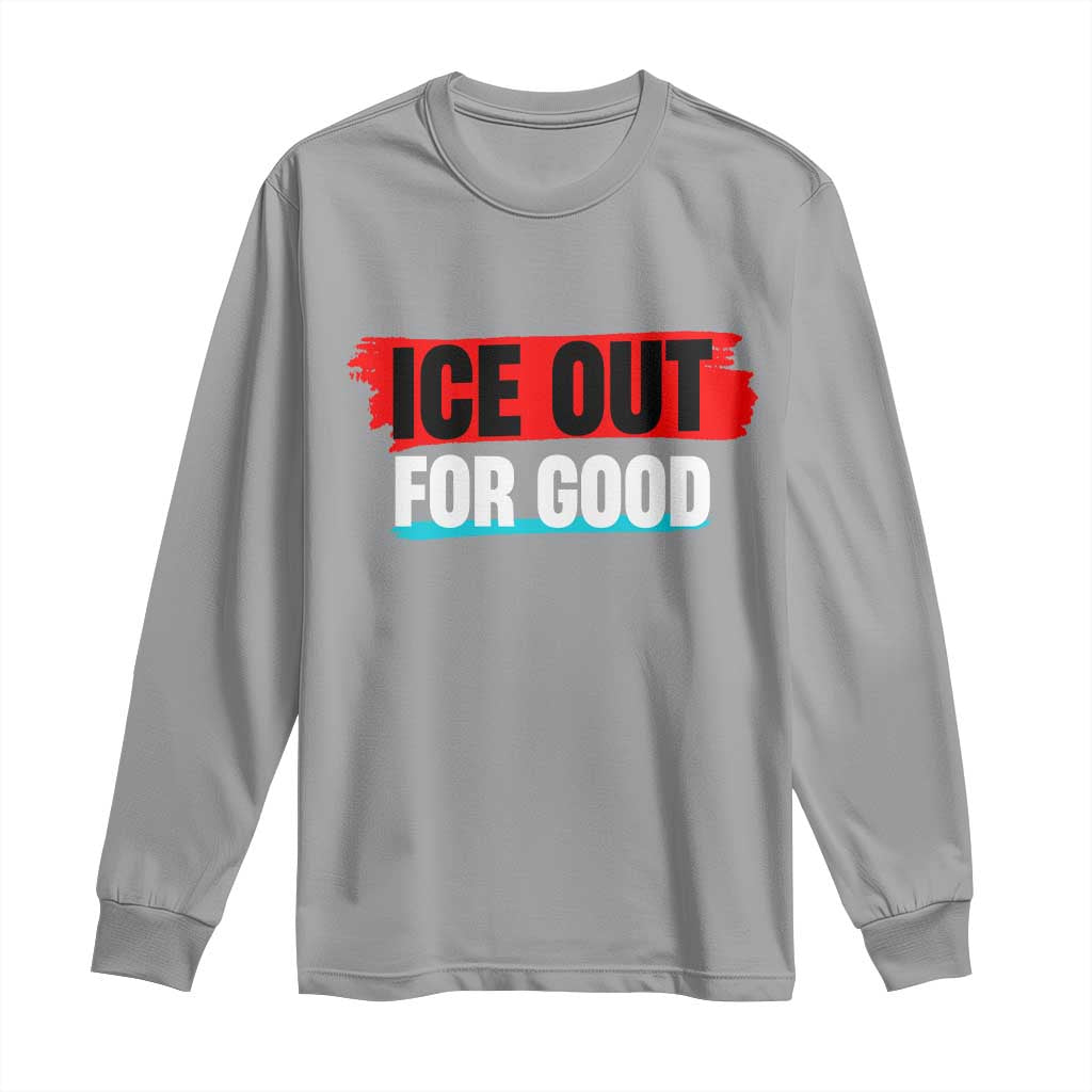 Ice Out For Good Long Sleeve Shirt Subtle Against Ice Protest Political Resistance
