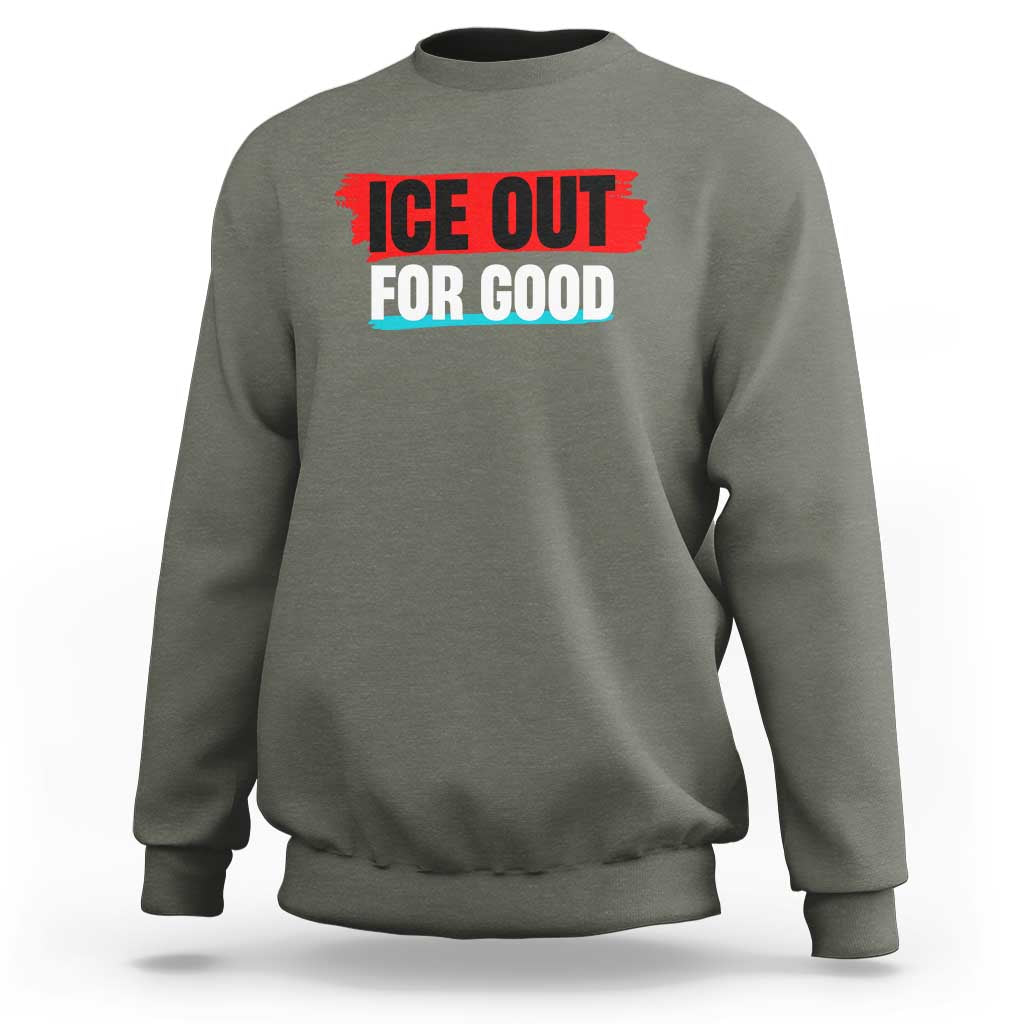Ice Out For Good Sweatshirt Subtle Against Ice Protest Political Resistance