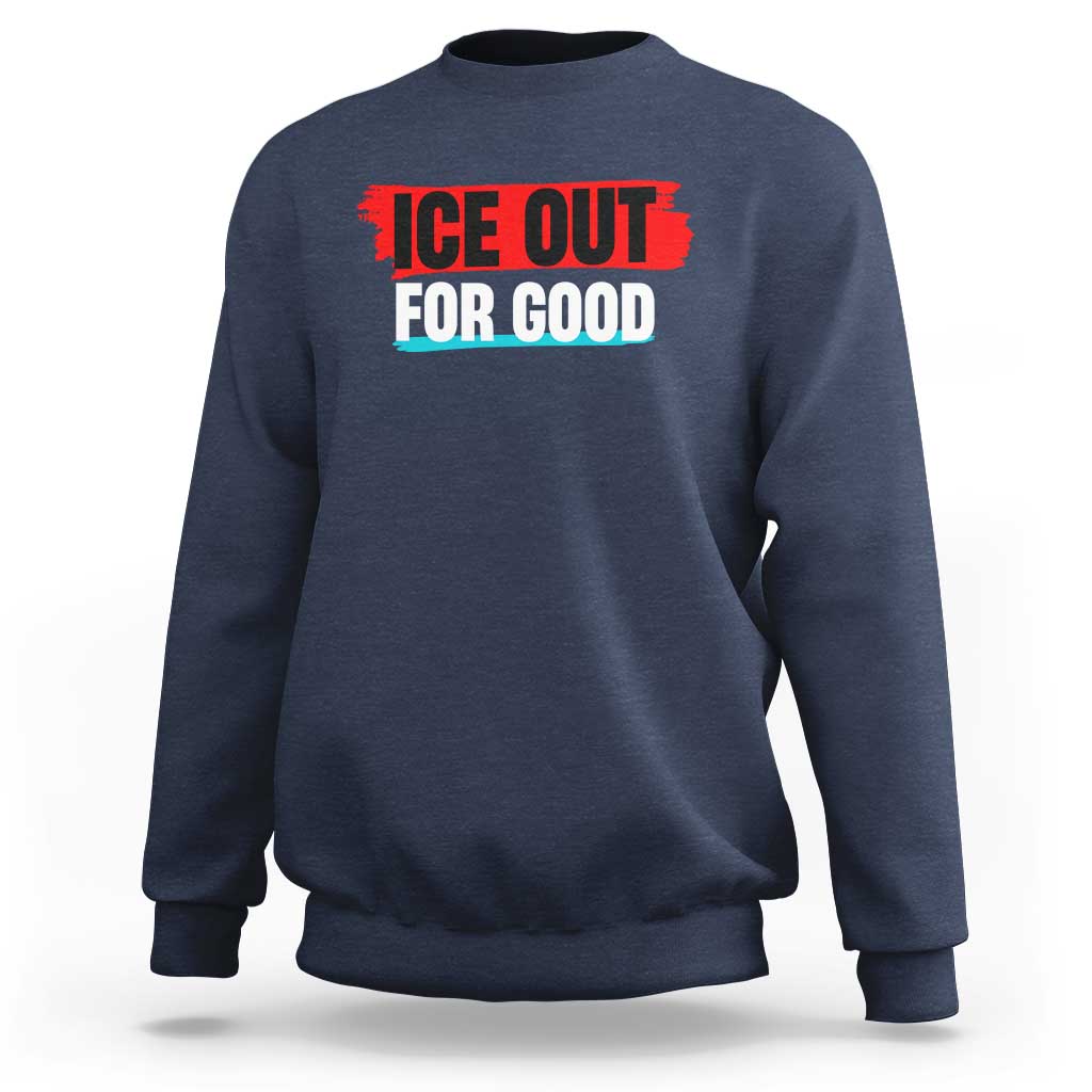 Ice Out For Good Sweatshirt Subtle Against Ice Protest Political Resistance