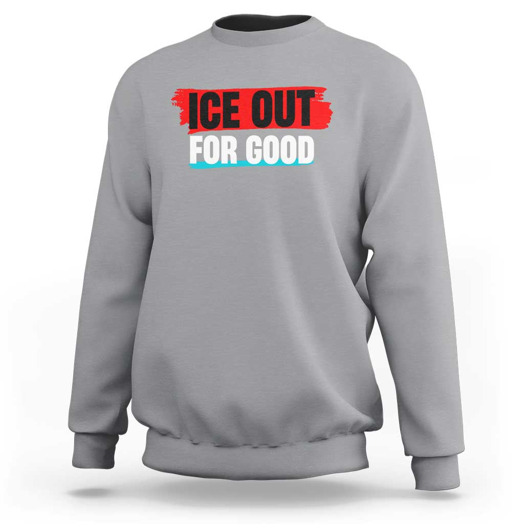 Ice Out For Good Sweatshirt Subtle Against Ice Protest Political Resistance