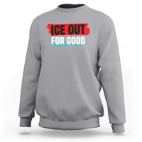 Ice Out For Good Sweatshirt Subtle Against Ice Protest Political Resistance