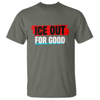 Ice Out For Good T Shirt Subtle Against Ice Protest Political Resistance