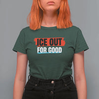 Ice Out For Good T Shirt For Women Subtle Against Ice Protest Political Resistance