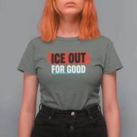 Ice Out For Good T Shirt For Women Subtle Against Ice Protest Political Resistance