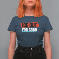 Ice Out For Good T Shirt For Women Subtle Against Ice Protest Political Resistance
