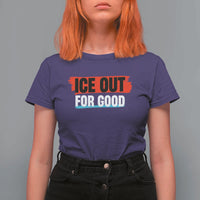 Ice Out For Good T Shirt For Women Subtle Against Ice Protest Political Resistance