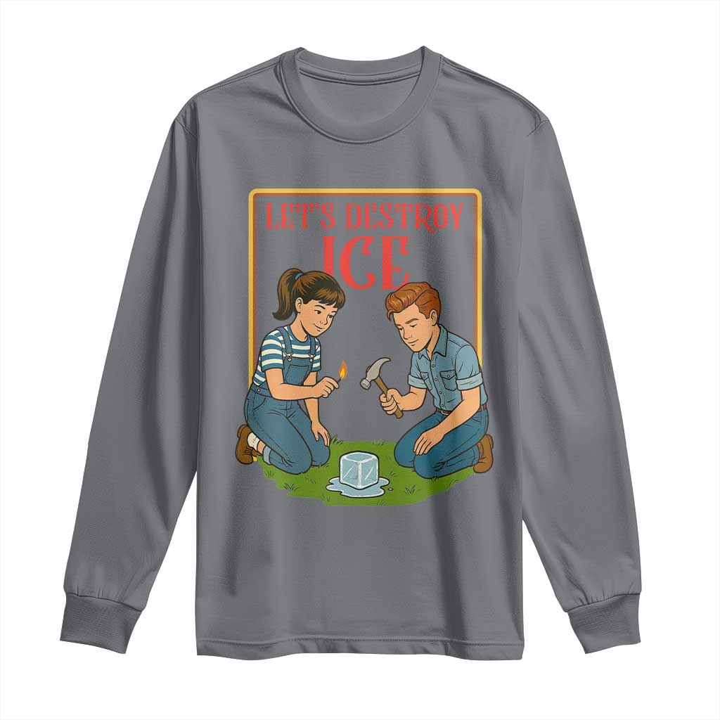 Let’s Destroy ICE Long Sleeve Shirt Retro Parody Protest with Satirical Childhood Graphic