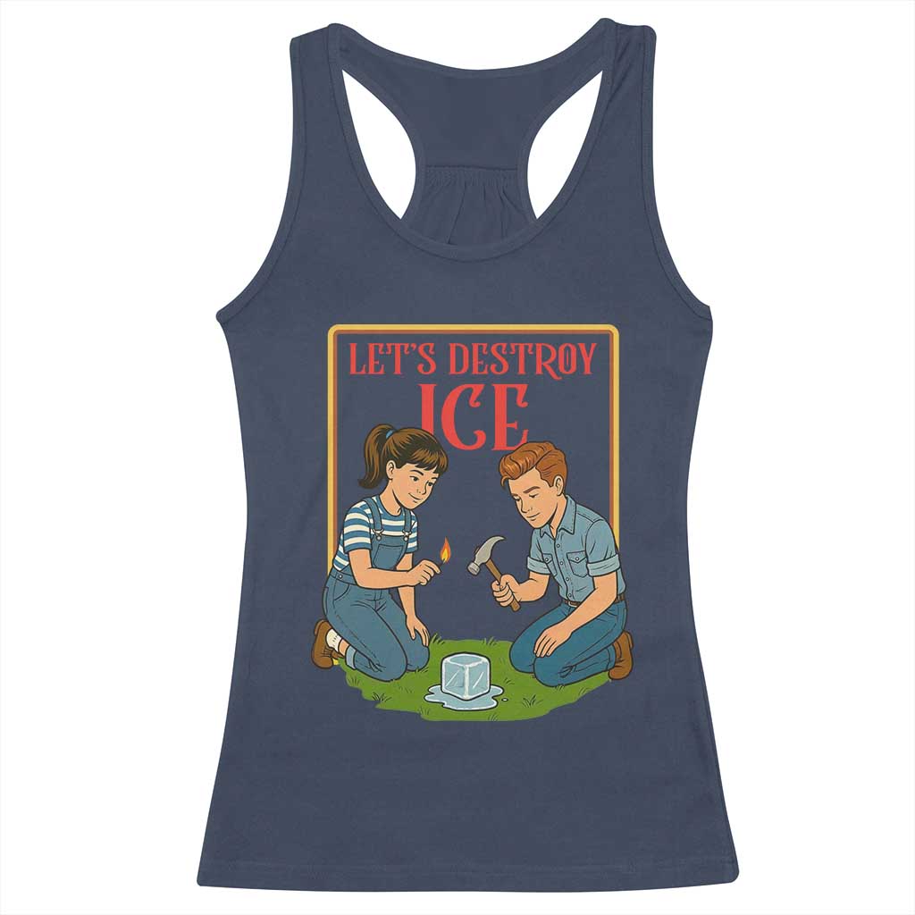 Let’s Destroy ICE Racerback Tank Top Retro Parody Protest with Satirical Childhood Graphic