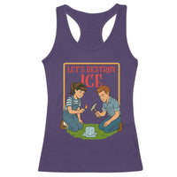 Let’s Destroy ICE Racerback Tank Top Retro Parody Protest with Satirical Childhood Graphic