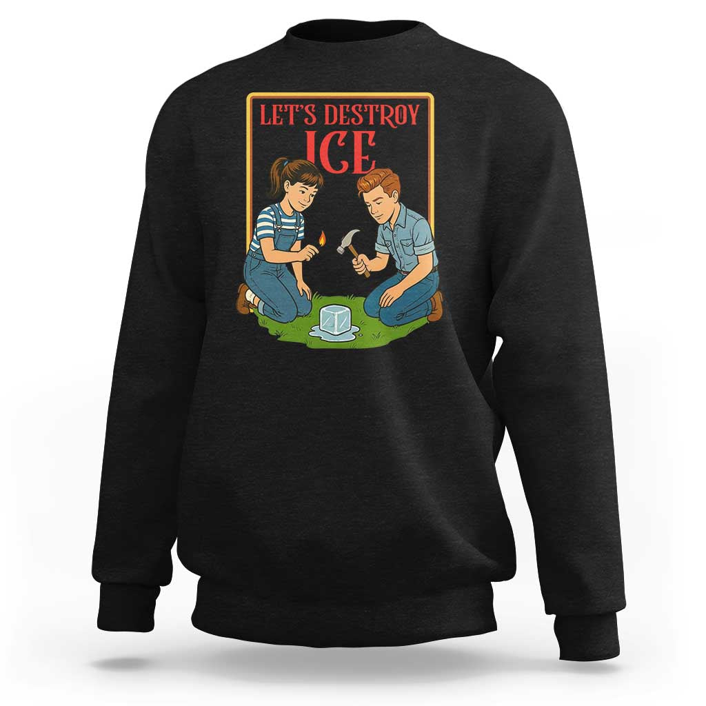 Let’s Destroy ICE Sweatshirt Retro Parody Protest with Satirical Childhood Graphic
