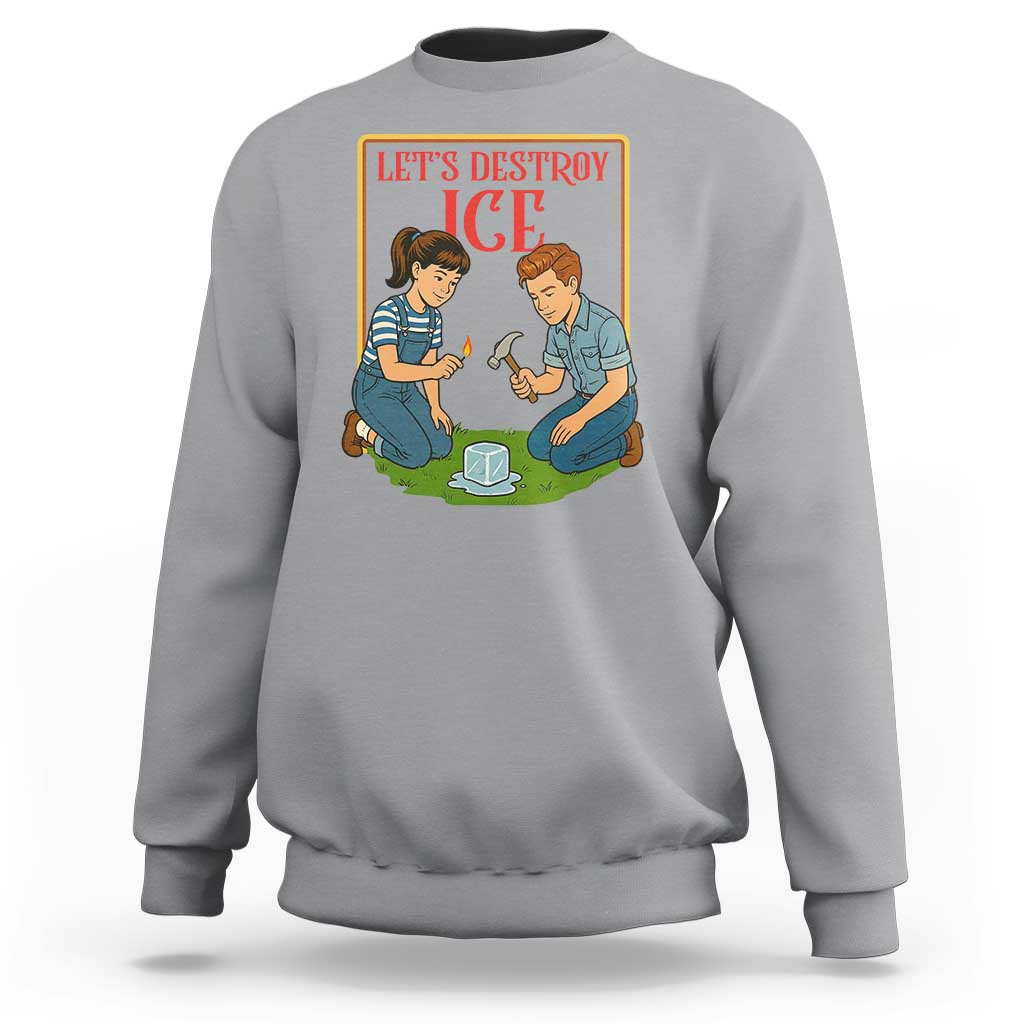 Let’s Destroy ICE Sweatshirt Retro Parody Protest with Satirical Childhood Graphic