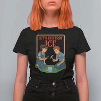 Let’s Destroy ICE T Shirt For Women Retro Parody Protest with Satirical Childhood Graphic